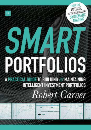 Smart Portfolios A practical guide to building and maintaining intelligent investment portfolios (Carver, Robert) (z-lib.org)