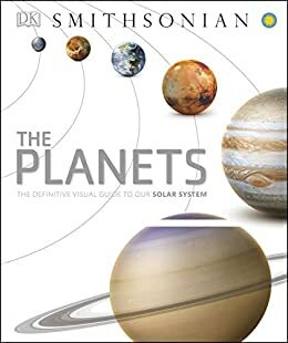The Planets: The Definitive Visual Guide to Our Solar System